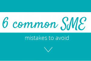 6 Common SME mistakes to avoid
